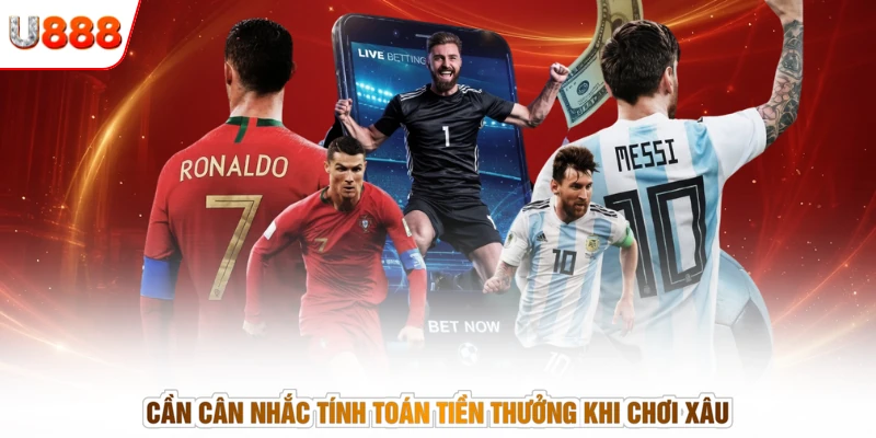 Cần cân nhắc tính toán tiền thưởng khi chơi xâu